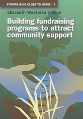 Imagen de archivo de Building Fundraising Programs to Attract Community Support: 3 (Fundraising Close to Home) a la venta por WorldofBooks