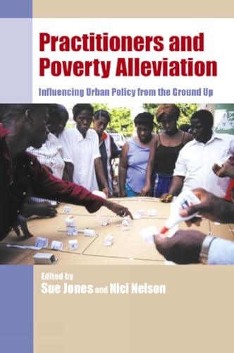 Imagen de archivo de Practitioners and Poverty Alleviation: Influencing urban policy from the ground up a la venta por AwesomeBooks