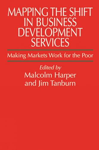 Stock image for Mapping the Shift in Business Development Services : Making Markets Work for the Poor for sale by Better World Books Ltd