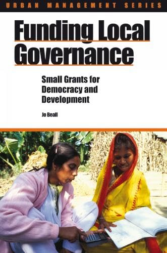 Imagen de archivo de Funding Local Governance: Small grants for democracy and development (Urban Management Series) a la venta por WorldofBooks