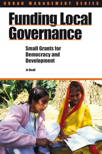 Stock image for Funding Local Governance: Small grants for democracy and development (Urban Management Series) for sale by WorldofBooks