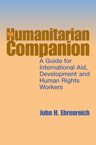 Imagen de archivo de The Humanitarian Companion : A Guide for International Aid, Development and Human Rights Workers a la venta por Better World Books