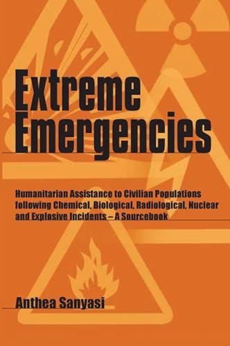 Beispielbild fr Extreme Emergencies: Humanitarian Assistance to Civilian Populations Following Chemical, Biological, Radiological, Nuclear and Explosive In zum Verkauf von Buchpark