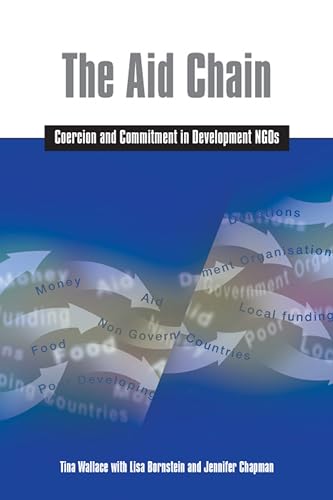 The Aid Chain: Coercion and Commitment in Development NGOs (9781853396267) by Wallace, Tina; Bornstein, Lisa; Chapman, Jennifer