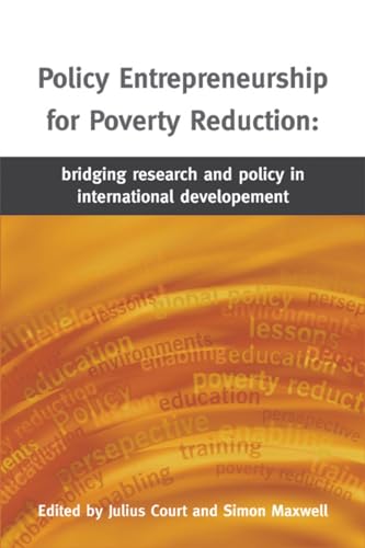 Policy Entrepreneurship for Poverty Reduction: Bridging Research and Policy in International Development (9781853396427) by Court, Julius; Maxwell, Simon