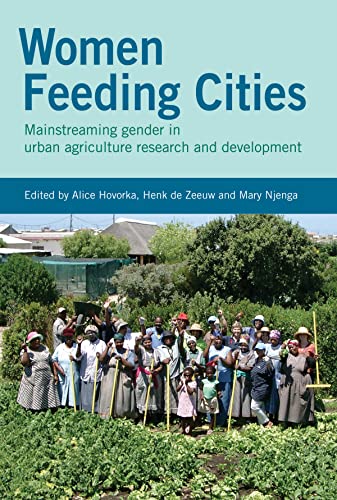 Stock image for Women Feeding Cities: Mainstreaming Gender in Urban Agriculture and Food Security for sale by Ria Christie Collections