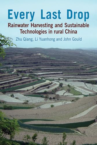 Every Last Drop: Rainwater harvesting and sustainable technologies in rural China (9781853397387) by Qiang, Zhu; Yuanhong, Li; Gould, John
