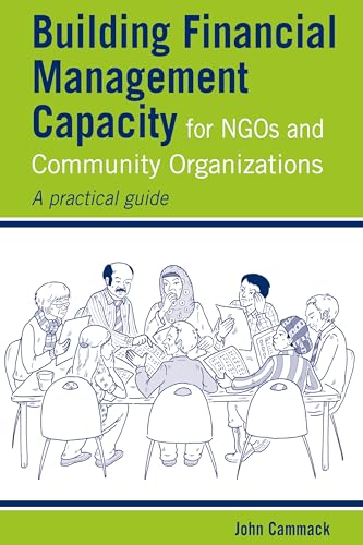 Beispielbild fr Building Financial Management Capacity for NGOs and Community Organizations: A practical guide (Practical Guides for Organizational & Financial Resilience) zum Verkauf von WorldofBooks