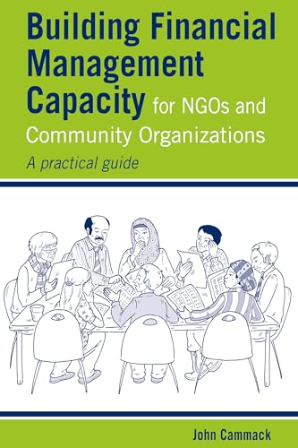 Stock image for Building Financial Management Capacity for NGOs and Community Organizations: A practical guide (Practical Guides for Organizational & Financial Resilience) for sale by WorldofBooks