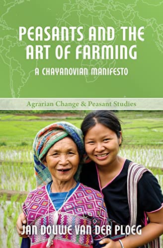Imagen de archivo de Peasants and the Art of Farming: A Chayanovian Manifesto (Agrarian Change & Peasant Studies) a la venta por Ria Christie Collections