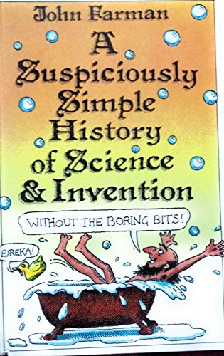 Stock image for A Suspiciously Simple History of Science and Invention (without the Boring Bits) for sale by WorldofBooks