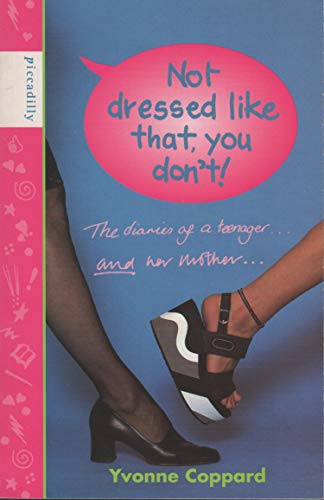 Imagen de archivo de Not Dressed Like That, You Don't!: Diaries of a Teenager and Her Mother (Mother-daughter diaries) a la venta por WorldofBooks