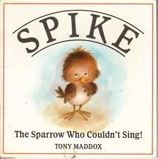 Imagen de archivo de Spike, the Sparrow Who Couldn't Sing: The Sparrow Who Couldn't Sing! a la venta por Wonder Book