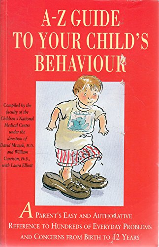 Beispielbild fr A-Z Guide to Your Child's Behaviour: A Parent's Easy and Authoritative Reference to Hundreds of Everyday Problems and Concerns from Birth to 12 Years zum Verkauf von AwesomeBooks