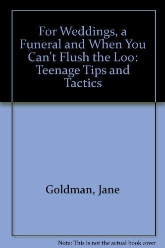 Beispielbild fr For Weddings, a Funeral and When You Can't Flush the Loo: Teenage Tips and Tactics zum Verkauf von AwesomeBooks