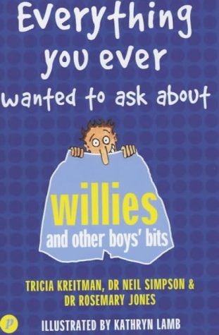 Imagen de archivo de Everything You Ever Wanted to Ask About. Willies and Other Boys' Bits a la venta por WorldofBooks