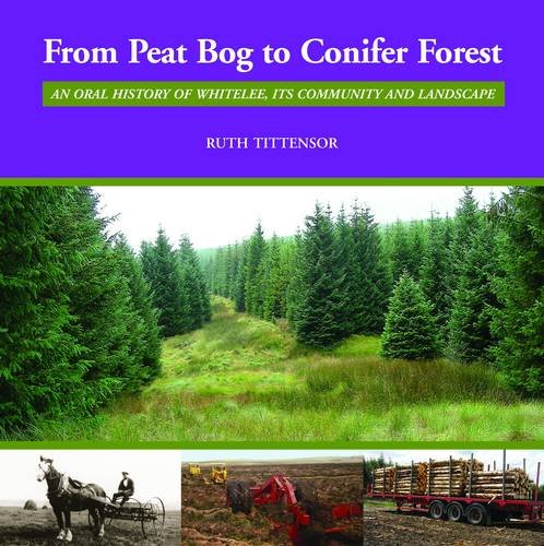 Beispielbild fr From Peat Bog to Conifer Forest: An Oral History of Whitelee, Its Community and Landscape zum Verkauf von WorldofBooks