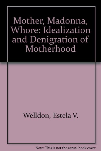 Stock image for Mother, Madonna, Whore : The Idealization and Denigration of Motherhood for sale by Better World Books