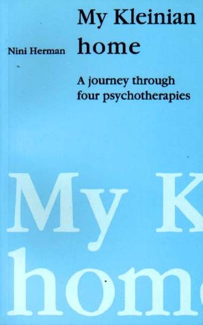 My Kleinian home : a journey through four psychotherapies