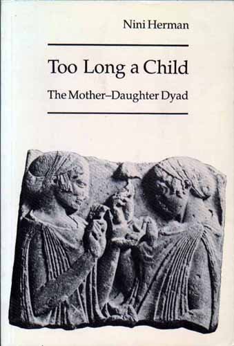 Stock image for Too Long a Child : The Mother-Daughter Dyad for sale by Better World Books