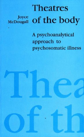 9781853431074: Theatres of the Body: Psychoanalytic Approach to Psychosomatic Illness
