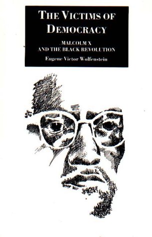 Beispielbild fr The Victims of Democracy : Malcolm X and the Black Revolution with a New Preface zum Verkauf von Better World Books