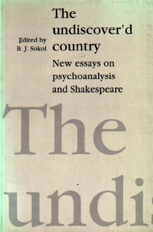 The Undiscover'd Country: New Essays on Psychoanalysis and Shakespeare. New essays of psychoanalysis and Shakespeare. - Sokol, B. J.