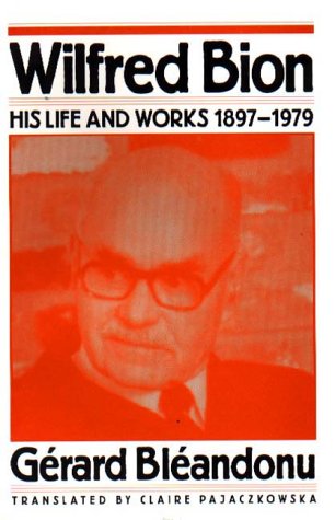 Beispielbild fr Wilfred Bion: His Life and Works, 1897-1979 zum Verkauf von WorldofBooks