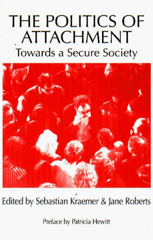 Beispielbild fr The Politics of Attachment: Towards A Secure Society zum Verkauf von dsmbooks