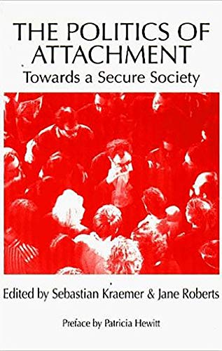 Stock image for The Politics of Attachment : Towards a Secure Society for sale by Better World Books