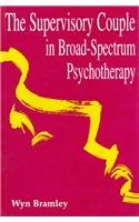 Beispielbild fr The Supervisory Couple in Broad-spectrum Psychotherapy zum Verkauf von WorldofBooks