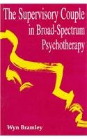 Stock image for The Supervisory Couple in Broad-spectrum Psychotherapy for sale by WorldofBooks