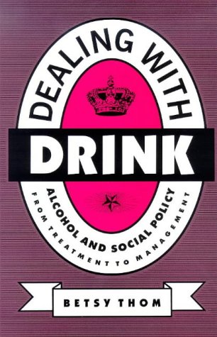 Beispielbild fr Dealing with Drink: Alcohol and Social Policy in Contemporary England zum Verkauf von WorldofBooks