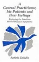 Beispielbild fr The General Practitioner, Patients and Their Feelings: Exploring Emotions Behind the Physical Symptoms zum Verkauf von WorldofBooks