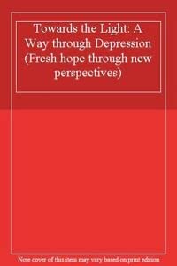 Stock image for Towards the Light: A Way through Depression (Fresh hope through new perspectives) for sale by WorldofBooks