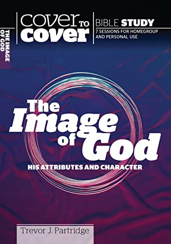 Stock image for The Image of God: His Atrributes and Character (Cover to Cover Bible Study) for sale by Greener Books