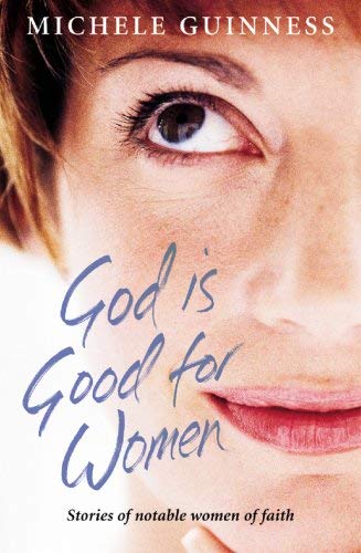 Stock image for God is Good for Women: Stories of Notable Women of Faith for sale by AwesomeBooks