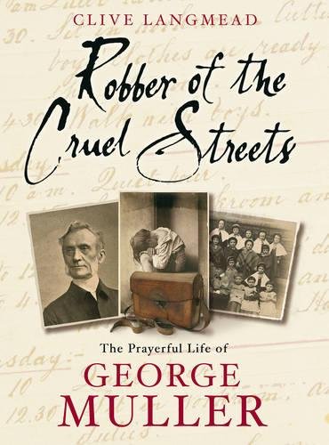 Beispielbild fr Robber of the Cruel Streets: The Prayerful Life of George Muller zum Verkauf von WorldofBooks