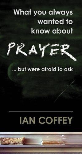 What You Always Wanted To Know About Prayer (9781853454158) by Ian Coffey