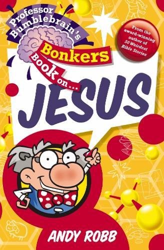 Beispielbild fr Professor Bumblebrain's Bonkers Book on Jesus zum Verkauf von WorldofBooks