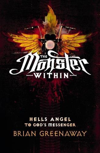 Stock image for The Monster Within: Hell's Angel to God's Messenger for sale by WorldofBooks