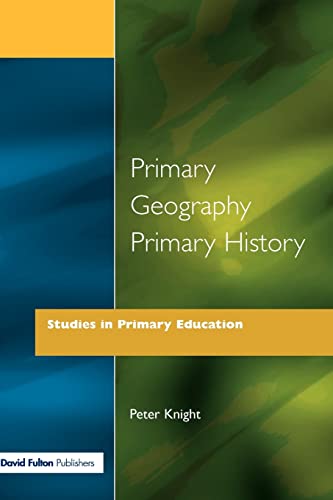 Primary Geography Primary History: Research Practice and Curriculum Integration (Studies in Primary Education)