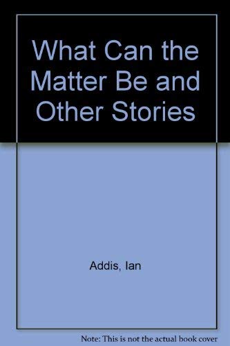 Imagen de archivo de What Can the Matter Be and Other Stories a la venta por Bookmonger.Ltd