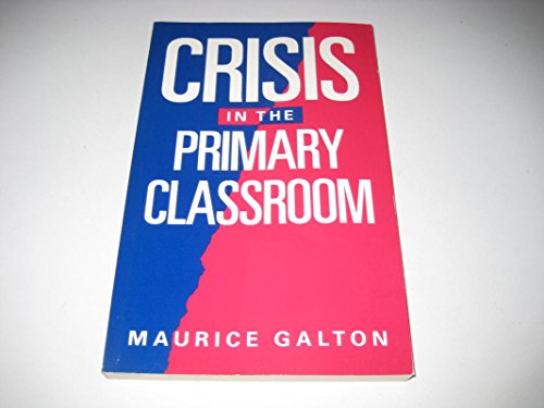 Crisis in the Primary Classroom (9781853462450) by Galton, Maurice