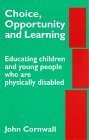 Stock image for Choice, Opportunity and Learning: Educating Children and Young People Who Are Physically Disabled for sale by WorldofBooks
