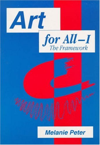 Art for All-I: The Framework : Developing Art in the Curriculum With Pupils With Special Educational Needs (9781853463174) by Peter, Melanie; Peter, M