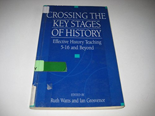 Stock image for Crossing the Key Stages of History: Effective History Teaching 5-16 and Beyond for sale by WorldofBooks