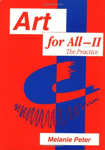 Art for All II - the Practice: Developing Art in the Curriculum with Pupils with Special Education Needs (9781853464188) by Peter, Melanie; Peter, M