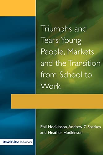 Stock image for Triumphs and Tears : Young People, Markets, and the Transition from School to Work for sale by Blackwell's