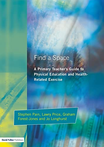 9781853464522: Find a Space!: A Primary Teacher's Guide to Physical Education and Health Related Exercise
